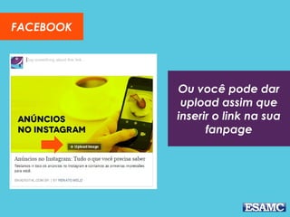 FACEBOOK
Ou você pode dar
upload assim que
inserir o link na sua
fanpage
 