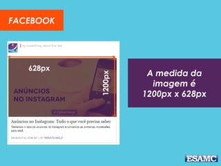 FACEBOOK
A medida da
imagem é
1200px x 628px
1200px
628px
 