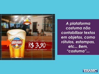 A plataforma
costuma não
contabilizar textos
em objetos, como
rótulos, estampas,
etc... Bem,
“costuma”...
 