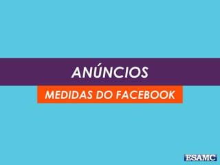 ANÚNCIOS
MEDIDAS DO FACEBOOK
 