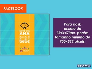 Para post:
escala de
394x470px, porém
tamanho mínimo de
700x522 pixels.
FACEBOOK
 