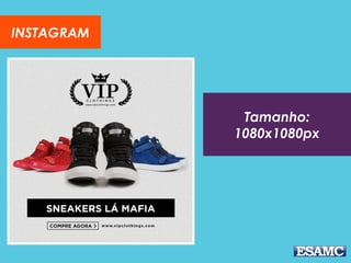Tamanho:
1080x1080px
INSTAGRAM
 