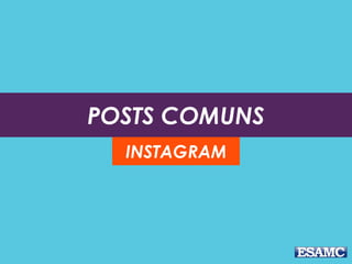 POSTS COMUNS
INSTAGRAM
 