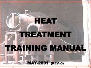 1
HEAT
TREATMENT
TRAINING MANUAL
MAY-2001 (REV.-0)
 