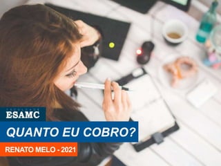 QUANTO EU COBRO?
RENATO MELO - 2021
 