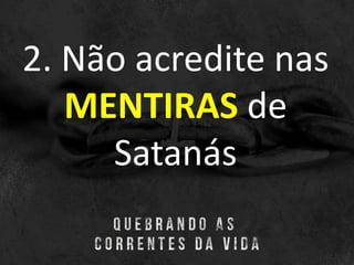 2. Não acredite nas
MENTIRAS de
Satanás
 