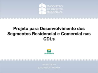 Projeto para Desenvolvimento dos Segmentos Residencial e Comercial nas CDLs 
