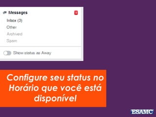 Configure seu status no
Horário que você está
disponível
 