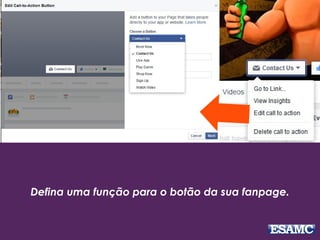 Defina uma função para o botão da sua fanpage.
 