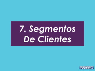 7. Segmentos
De Clientes
 