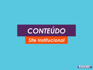 CONTEÚDO
Site Institucional
 