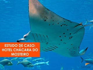 ESTUDO DE CASO:
HOTEL CHÁCARA DO
MOSTEIRO
 