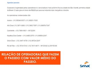 RELAÇÃO DE OPERADORAS QUE FAZEM
O PASSEIO COM VALOR MÉDIO DO
PASSEIO.
 