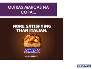 OUTRAS MARCAS NA
COPA...
 