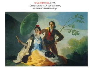 O GUARDA SOL, 1777,
ÓLEO SOBRE TELA 104 x 152 cm,
MUSEU DO PADRO - Goya
 