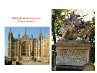 Palacio de Westminster com
Estátua equestre
David D’angers, tumba do
general Jacques Gobert
 