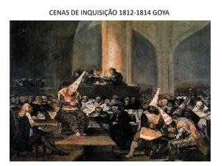 CENAS DE INQUISIÇÃO 1812-1814 GOYA
 