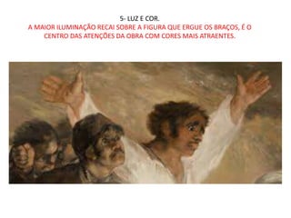 5- LUZ E COR.
A MAIOR ILUMINAÇÃO RECAI SOBRE A FIGURA QUE ERGUE OS BRAÇOS, É O
CENTRO DAS ATENÇÕES DA OBRA COM CORES MAIS ATRAENTES.
 