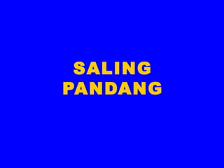 SALING
PANDANG
 