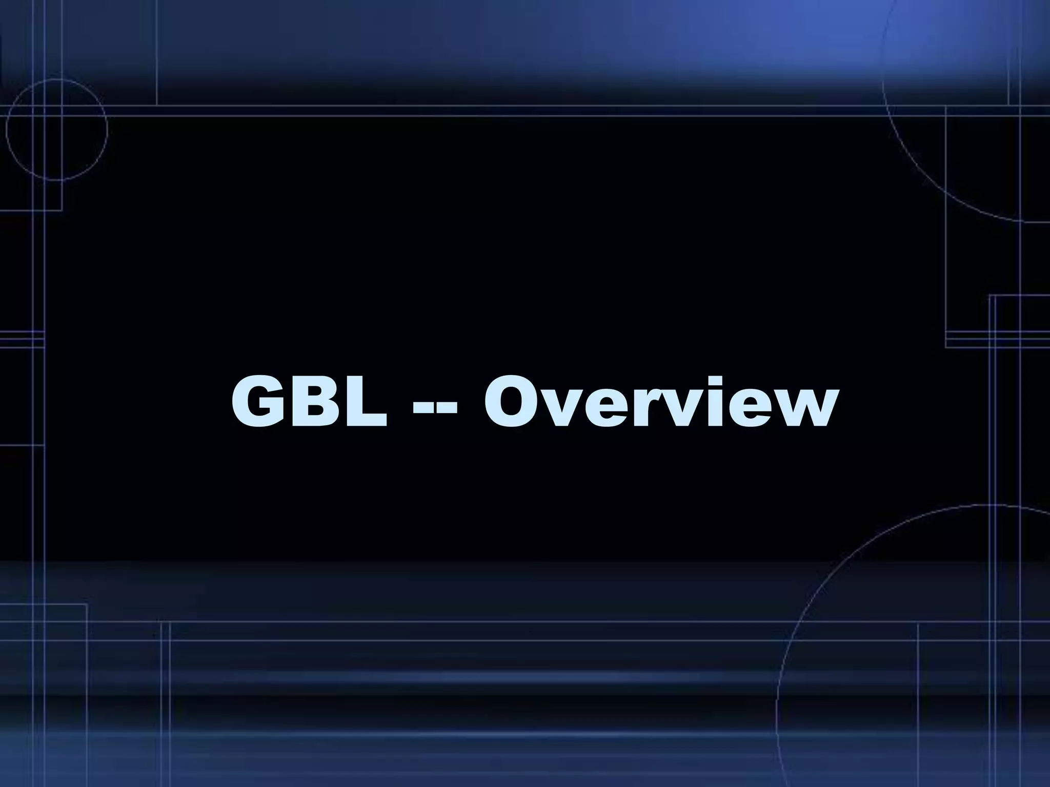 GBL -- Overview
 