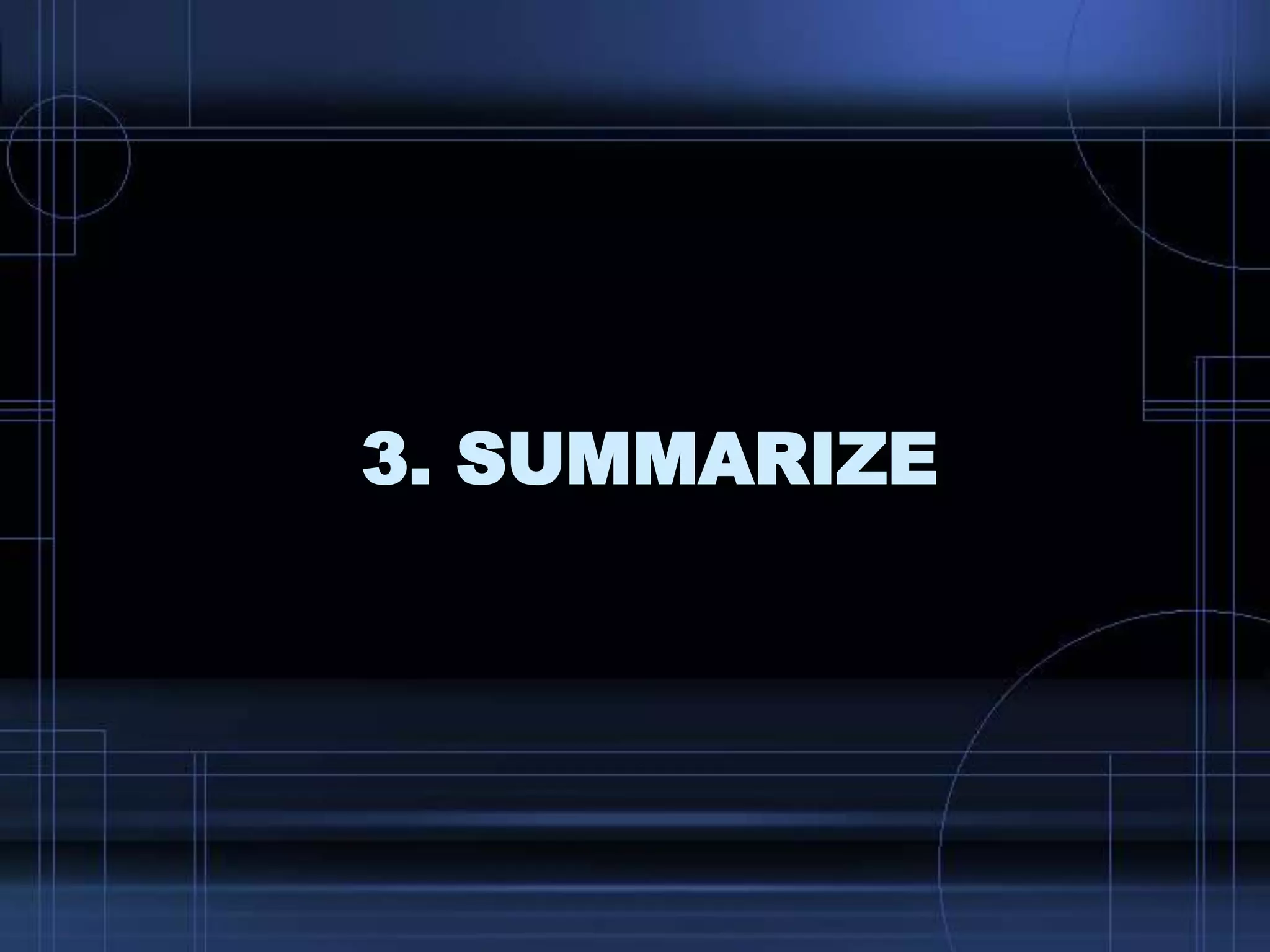 3. SUMMARIZE
 