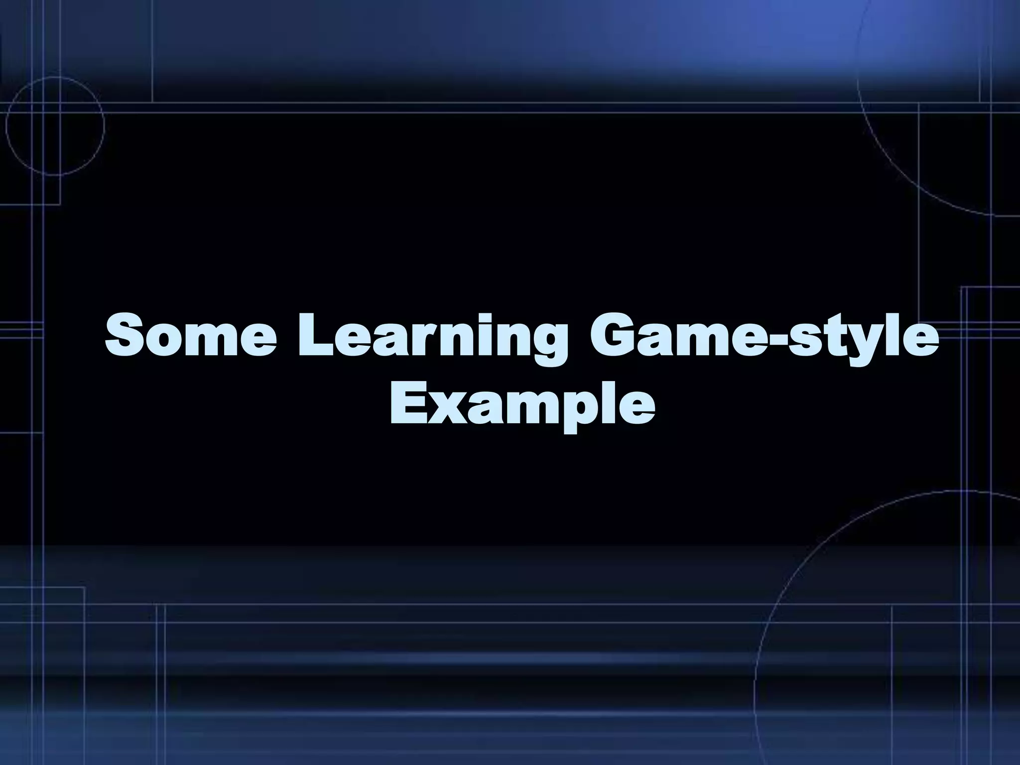 Some Learning Game-style
Example
 