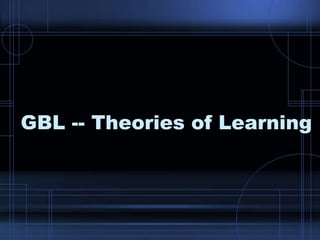 GBL -- Theories of Learning
 