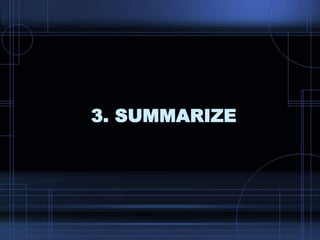 3. SUMMARIZE
 