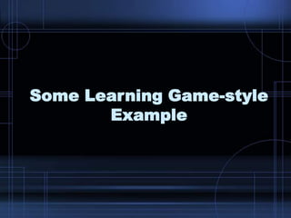 Some Learning Game-style
Example
 