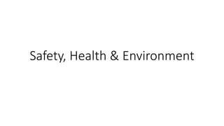 Safety, Health & Environment
 