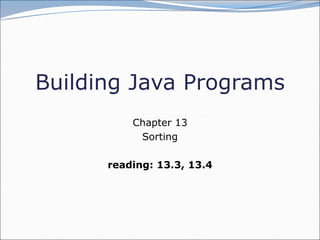Building Java Programs
Chapter 13
Sorting
reading: 13.3, 13.4
 