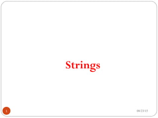 Strings
08/23/151
 