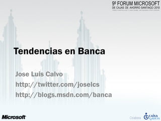 Tendencias en Banca

Jose Luis Calvo
http://twitter.com/joselcs
http://blogs.msdn.com/banca
 