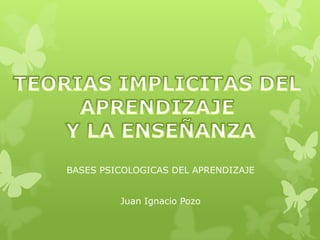BASES PSICOLOGICAS DEL APRENDIZAJE


         Juan Ignacio Pozo
 