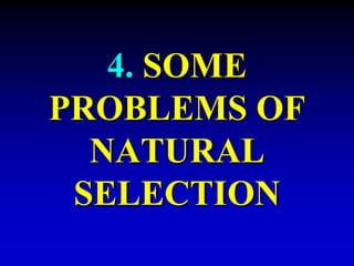 4. SOME 
PROBLEMS OF 
NATURAL 
SELECTION 
 