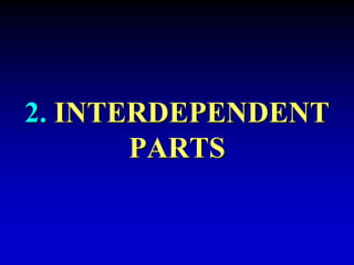 2. INTERDEPENDENT 
PARTS 
 