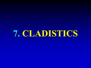 7. CLADISTICS 
 