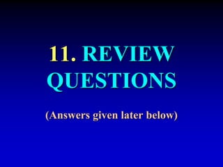 11. REVIEW 
QUESTIONS 
(Answers given later below) 
 