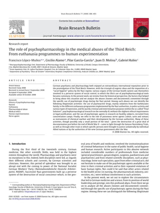 Brain Research Bulletin 77 (2008) 388–403



                                                              Contents lists available at ScienceDirect


                                                              Brain Research Bulletin
                                           journal homepage: www.elsevier.com/locate/brainresbull


Research report

The role of psychopharmacology in the medical abuses of the Third Reich:
From euthanasia programmes to human experimentation
Francisco López-Munoz a,∗ , Cecilio Alamo a , Pilar García-García a , Juan D. Molina b , Gabriel Rubio c
                  ˜
a
  Neuropsychopharmacology Unit, Department of Pharmacology, Faculty of Medicine, University of Alcalá, Campus Universitario,
Ctra. Madrid-Barcelona Km 33,600, 28871 Alcalá de Henares, Madrid, Spain
b
  Acute Inpatients Unit, Dr. Lafora Psychiatric Hospital, Ctra. de Colmenar Viejo, Km. 13,800, 28049 Madrid, Spain
c
  Department of Psychiatry, “Doce de Octubre” Universitary Hospital, Complutense University, Avda de Córdoba s/n, 28041 Madrid, Spain




a r t i c l e        i n f o                           a b s t r a c t

Article history:                                       German psychiatry and pharmacology both enjoyed an extraordinary international reputation prior to
Received 4 July 2008                                   the promulgation of the Third Reich. However, with the triumph of eugenic ideas and the imposition of a
Received in revised form 3 September 2008              “racial hygiene” policy by the Nazi regime, various organs of the German health system saw themselves
Accepted 4 September 2008
                                                       involved in a perverse system of social control, in which the illicit use of psychopharmacological tools
Available online 10 October 2008
                                                       became customary. In the present work, we review, from the historical perspective, the factors that helped
                                                       to bring about this situation and we analyze the abuses (known and documented) committed through
Keywords:
                                                       the speciﬁc use of psychotropic drugs during the Nazi period. Among such abuses we can identify the
History of psychopharmacology
Nazism                                                 following illegitimate activities: the use of psychoactive drugs, mainly sedatives from the barbiturates
Euthanasia                                             family, in the different euthanasia programmes implemented by the Nazi authorities, in police activity and
Pharmacological abuse                                  various types of repression, and for purely criminal and extermination purposes within the so-called “Final
Medical ethics                                         Solution”; psychopharmacological research on the mentally ill, without the slightest ethical requirements
Human experimentation                                  or legal justiﬁcation; and the use of psychotropic agents in research on healthy subjects, recruited from
Nerve agents                                           concentration camps. Finally, we refer to the role of poisonous nerve agents (tabun, sarin and soman)
                                                       as instruments of chemical warfare and their development by the German authorities. Many of these
                                                       activities, though possibly only a small portion of the total – given the destruction of a great deal of
                                                       documentation just before the end of World War II – came to light through the famous Nuremberg Trials,
                                                       as well as through other trials in which speciﬁc persons were brought to justice unilaterally by individual
                                                       Allied nations or by the authorities of the new German government after the War.
                                                                                                                          © 2008 Elsevier Inc. All rights reserved.




1. Introduction                                                                           eral area of health and medicine, involved the institutionalization
                                                                                          of criminal behaviours in the name of public health, racial hygiene
    During the ﬁrst third of the twentieth century, German                                and human research. Active participants in this abusive network
medicine, like other scientiﬁc ﬁelds, was held in the highest                             included considerable numbers of professionals from medicine
esteem throughout the world. Pharmacology and psychiatry were                             (general practitioners, gynaecologists, surgeons, paediatricians and
no exceptions to this. Indeed, both disciplines were led, as regards                      psychiatrists) and from related scientiﬁc disciplines, such as phar-
their different schools and currents, by German scientists and                            macology. Some such specialists, apart from other criminal acts, did
clinicians. However, this period of splendour was brought to an                           not hesitate to make use of the psychotropic agents available at the
abrupt end with the coming to power of the National Socialist                             time in their criminal activities and in their repeated violations of
German Workers’ Party (Nationalsozialistische Deutsche Arbeiter-                          basic human rights. Nor could it be said that other actors related
partei, NSDAP). Successive Nazi governments built up a perverse                           to the health sector (in nursing, the pharmaceuticals industry, uni-
system of the destruction of social conscience which, in the gen-                         versities, etc.) were without involvement in such activities.
                                                                                              In the present work, we set out to explore the circumstances
                                                                                          that led to German medicine and science, from its position of world
                                                                                          leadership and prestige, into this profound abyss. From there we go
 ∗ Corresponding author at: Neuropsychopharmacology Unit, Department of Phar-
                                                                                          on to analyze all the abuses (known and documented) commit-
macology, Faculty of Medicine, University of Alcalá, C/ Juan Ignacio Luca de Tena 8,
28027 Madrid, Spain. Tel.: +34 91 7248210; fax: +34 91 7248205.                           ted through the speciﬁc use of psychotropic agents during the Nazi
                                                   ˜
   E-mail address: frlopez@juste.net (F. López-Munoz).                                    regime. Among these we can distinguish the following illegitimate

0361-9230/$ – see front matter © 2008 Elsevier Inc. All rights reserved.
doi:10.1016/j.brainresbull.2008.09.002
 