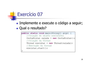 Exercício 07
Implemente e execute o código a seguir;
Qual o resultado?




                                      18
 