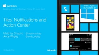 WinRT Apps
+Silverlight 8.1
30 April 2014
Building Apps for Windows Phone 8.1 Jump Start
 