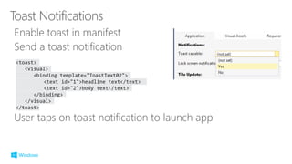 <toast>
<visual>
<binding template="ToastText02">
<text id="1">headline text</text>
<text id="2">body text</text>
</binding>
</visual>
</toast>
 