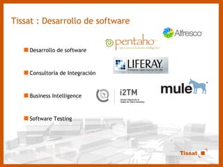 Tissat : Desarrollo de software Desarrollo de software Consultoría de Integración Business Intelligence  Software Testing 