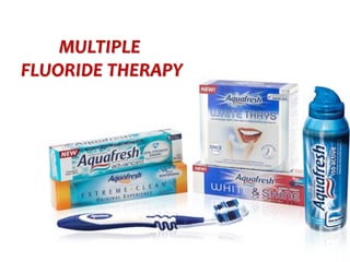 topical fluorides 112
MULTIPLE
FLUORIDE THERAPY
 