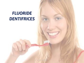topical fluorides 52
FLUORIDE
DENTIFRICES
 