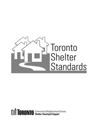 Toronto
                 Shelter
                 Standards



Community & Neighbourhood Services
Shelter, Housing & Support
 