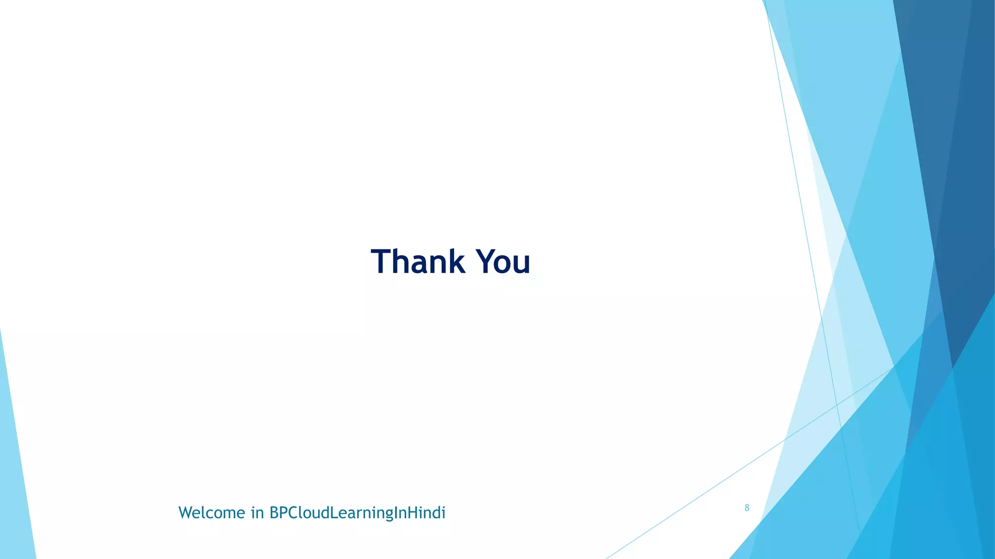 Thank You
Welcome in BPCloudLearningInHindi 8