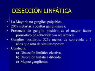 MELANOMA: TRATAMIENTOLa recomendación de márgenes varían<1mm márgen de 1 cm1-4mm márgen de 2 cm>4mm márgen de 3 cmEn profundidad se debe llegar a la fascia muscular.