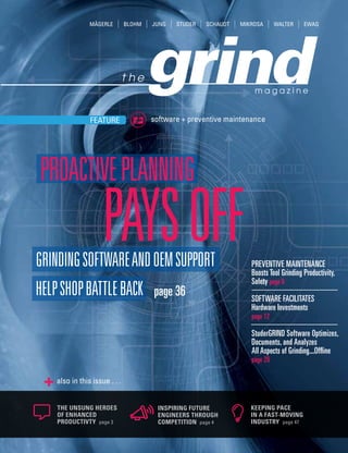 software + preventive maintenanceFEATURE
also in this issue . . .
INSPIRING FUTURE
ENGINEERS THROUGH
COMPETITION page 4
KEEPING PACE
IN A FAST-MOVING
INDUSTRY page 47
THE UNSUNG HEROES
OF ENHANCED
PRODUCTIVTY page 3
PREVENTIVE MAINTENANCE
Boosts Tool Grinding Productivity,
Safety page 6
SOFTWARE FACILITATES
Hardware Investments
page 12
StuderGRIND Software Optimizes,
Documents, and Analyzes
All Aspects of Grinding...Offline
page 26
page 36
 