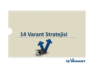 14 Varant Stratejisi
 